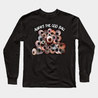 Always the odd ball, roll with it Long Sleeve T-Shirt